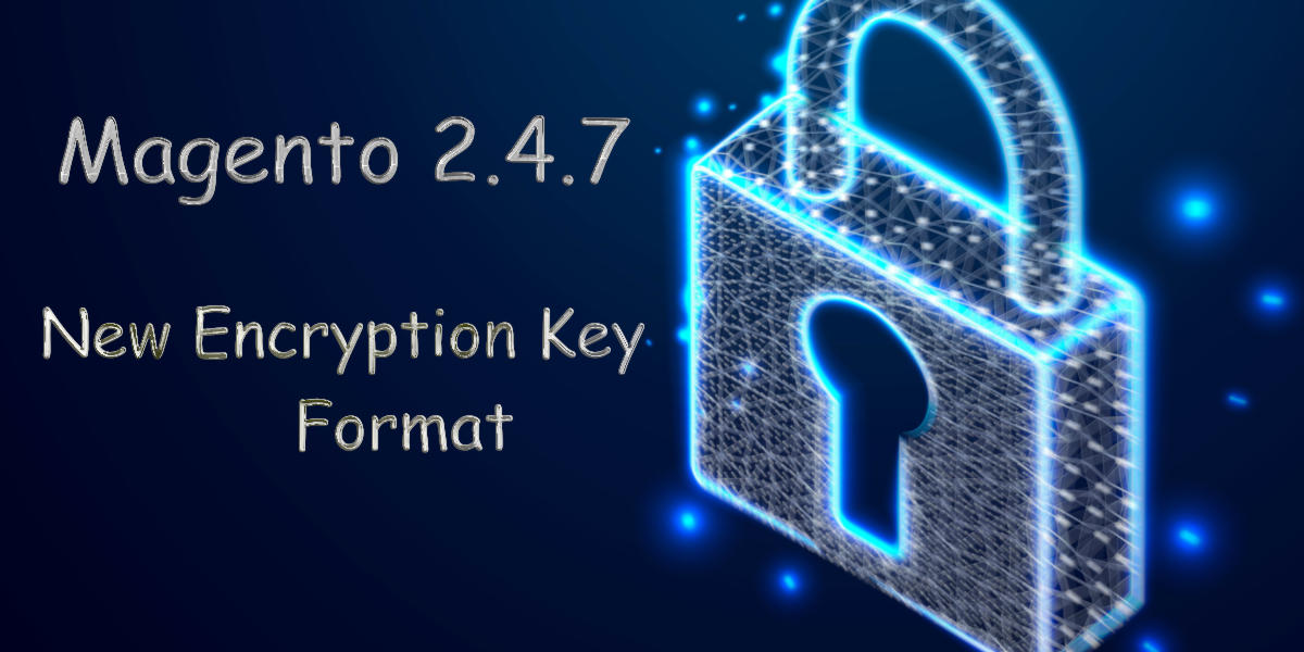 New Encryption Key format introduced on Magento 2.4.7